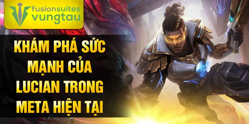 Khám phá sức mạnh của lucian trong meta hiện tại