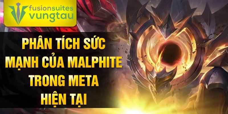 Phân tích sức mạnh của malphite trong meta hiện tại