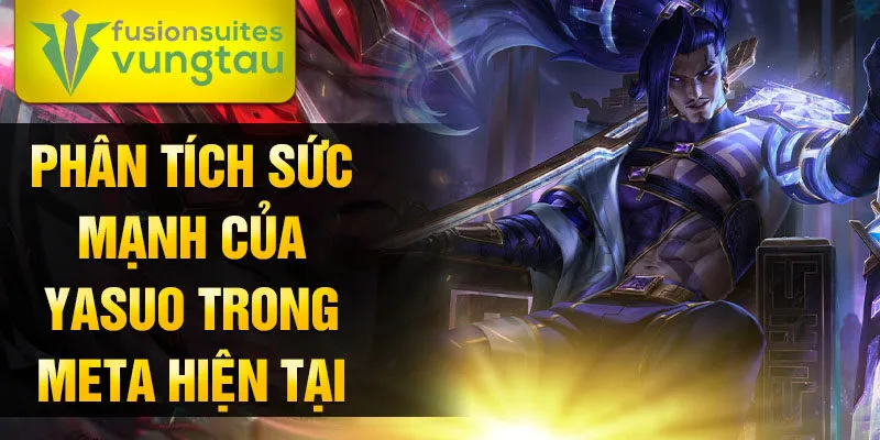 Phân tích sức mạnh của yasuo trong meta hiện tại