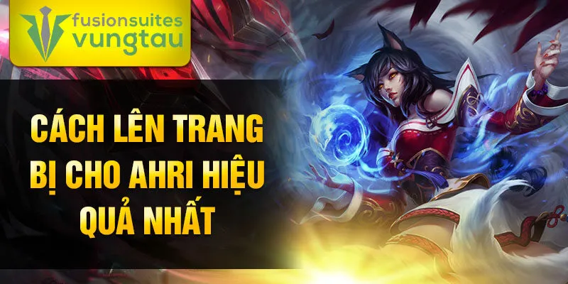 Cách lên trang bị cho Ahri hiệu quả nhất