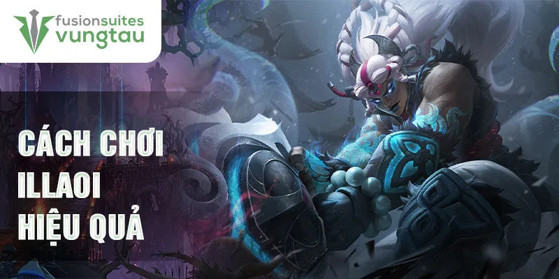 Cách chơi Illaoi hiệu quả