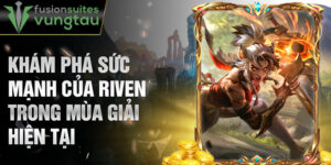 Khám phá sức mạnh của riven trong mùa giải hiện tại