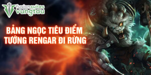 Bảng ngọc tiêu điểm tướng rengar đi rừng