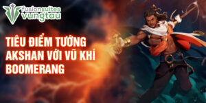 Tiêu điểm tướng akshan với vũ khí boomerang