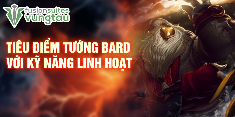 Tiêu điểm tướng Bard với kỹ năng linh hoạt