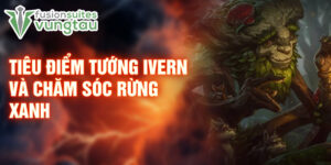 Tiêu điểm tướng ivern và chăm sóc rừng xanh