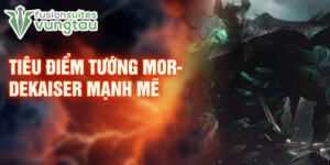 Tiêu điểm tướng mordekaiser mạnh mẽ