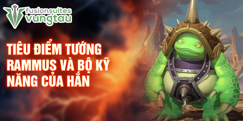 Tiêu điểm tướng Rammus và bộ kỹ năng của hắn