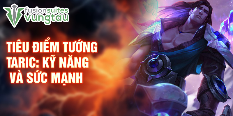 Tiêu điểm tướng Taric: kỹ năng và sức mạnh