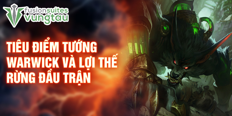 Tiêu điểm tướng Warwick và lợi thế rừng đầu trận