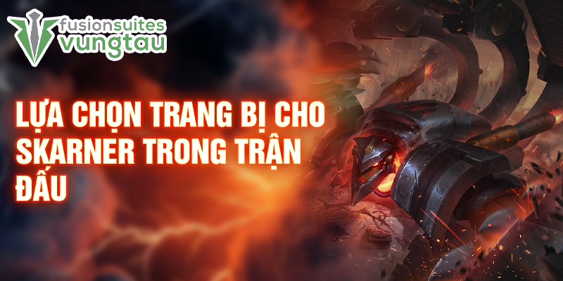 Lựa chọn trang bị cho Skarner trong trận đấu