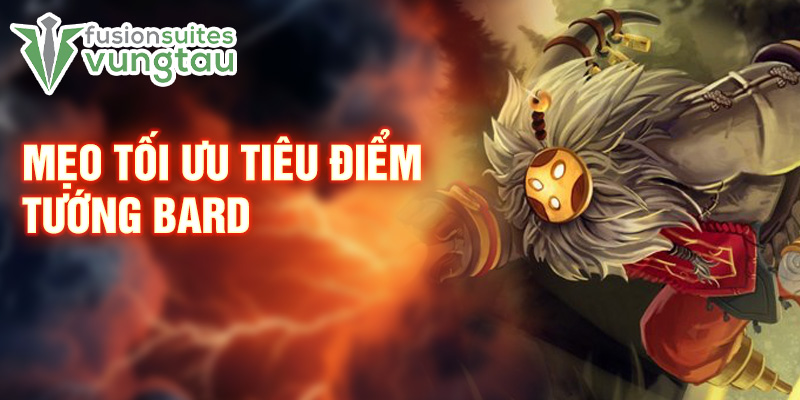 Mẹo tối ưu tiêu điểm tướng Bard